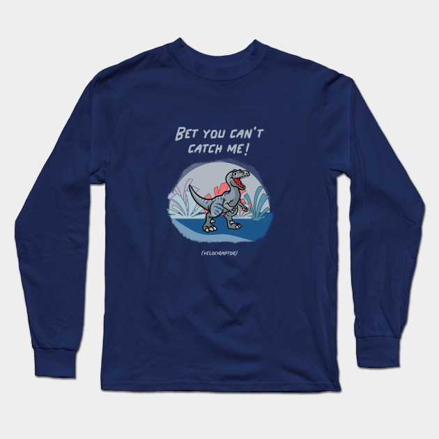 Bet You Can’t Catch Me! (Velociraptor) Long Sleeve T-Shirt by soondoock